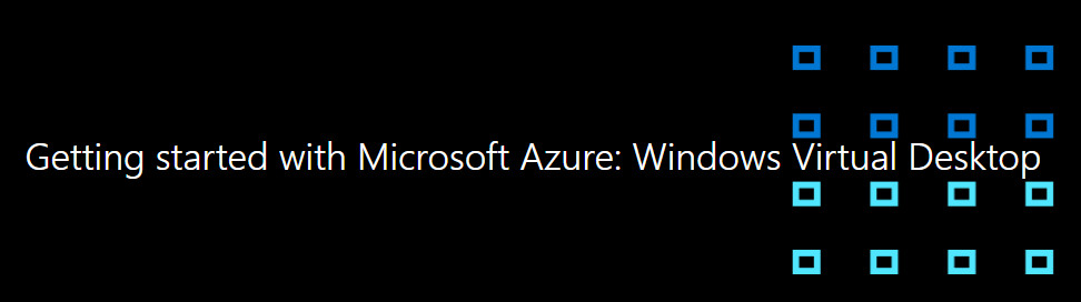 Getting started with Microsoft Azure: Windows Virtual Desktop