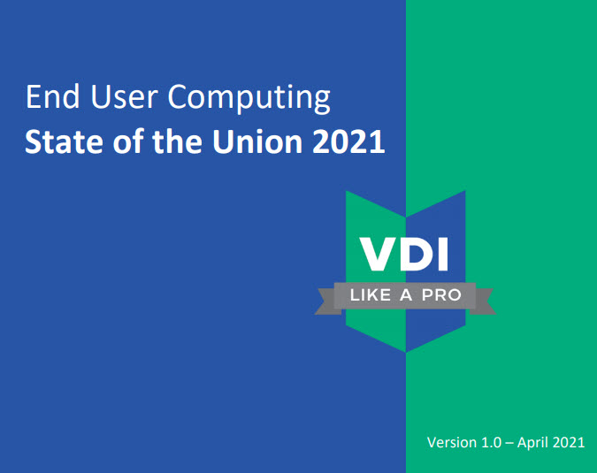 NOW AVAILABLE. VDI Like a Pro End User Computing State of the Union 2021 survey. Go grab your copy here.