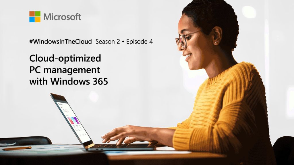 Windows in the Cloud | Episode 4 – Explore what cloud-optimized PC management with Windows 365 is all about.