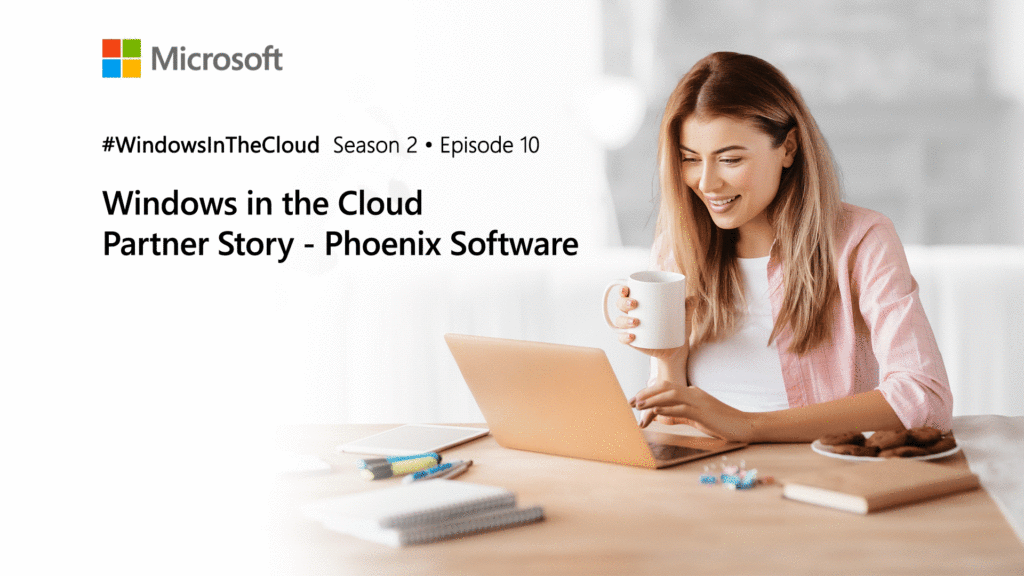 Windows in the Cloud – Partner episode w/ Phoenix Software